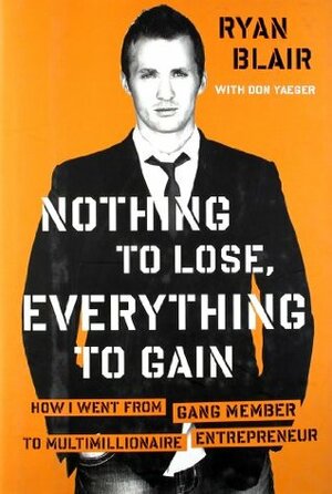 Nothing to Lose, Everything to Gain: How I Went from Gang Member to Multimillionaire Entrepreneur by Ryan Blair