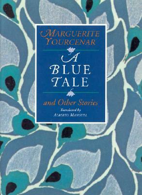 A Blue Tale and Other Stories by Marguerite Yourcenar