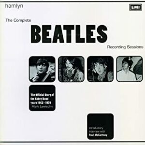 The Complete Beatles Recording Sessions: The Official Story of the Abbey Road Years 1962-1970 by Mark Lewisohn, Paul McCartney