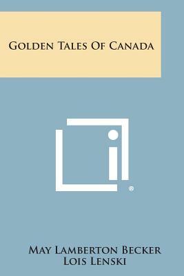 Golden Tales of Canada by May Lamberton Becker