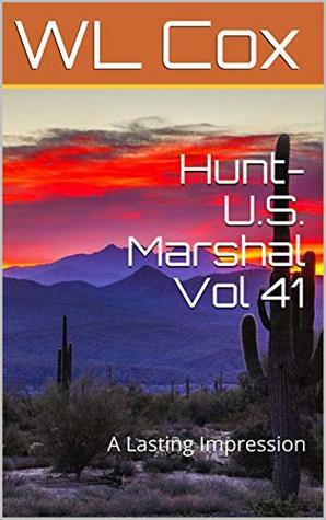 Hunt-U.S. Marshal Vol 41: A Lasting Impression by W.L. Cox