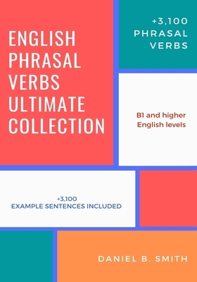 English Phrasal Verbs Ultimate Collection by Daniel B. Smith