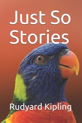 Just So Stories by Rudyard Kipling