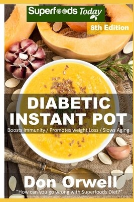 Diabetic Instant Pot: Over 80 One Pot Instant Pot Recipe Book full of Dump Dinners Recipes and Antioxidants and Phytochemicals by Don Orwell