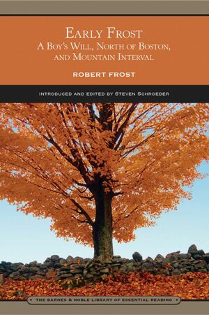 Early Frost: A Boy's Will, North of Boston, and Mountain Interval by Steven Schroeder, Robert Frost