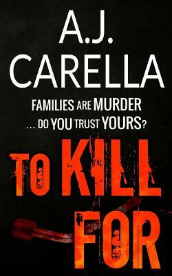 To Kill For by A.J. Carella