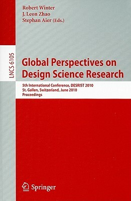 Global Perspectives on Design Science Research: 5th International Conference, DESRIST 2010 St. Gallen, Switzerland, June 4-5, 2010 Proceedings by 