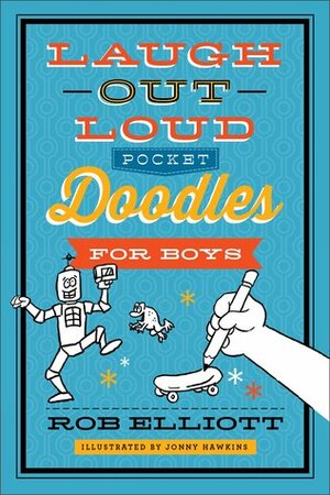 Laugh-Out-Loud Pocket Doodles for Boys by Rob Elliott, Jonny Hawkins