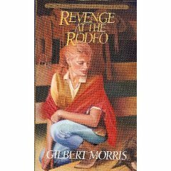 Revenge at the Rodeo by Gilbert Morris