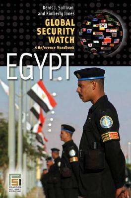 Global Security Watchâ Egypt: A Reference Handbook by Kimberly Jones, Denis J. Sullivan