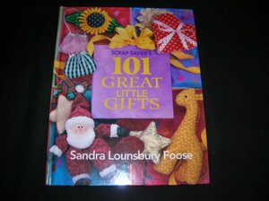 Scrap Saver's 101 Great Little Gifts by Sandra Lounsbury Foose