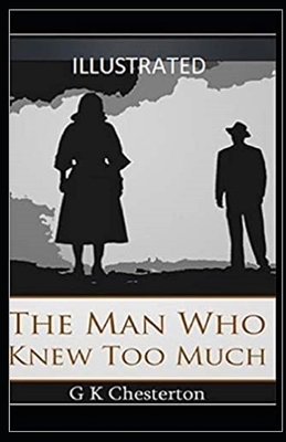 The Man Who Knew Too Much Illustrated by G.K. Chesterton