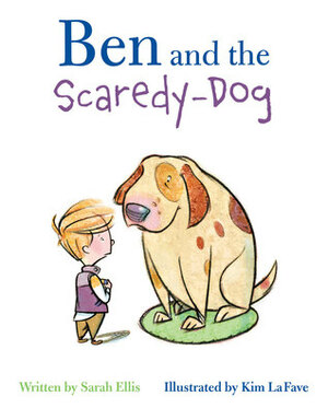 Ben and the Scaredy-Dog by Kim La Fave, Sarah Ellis