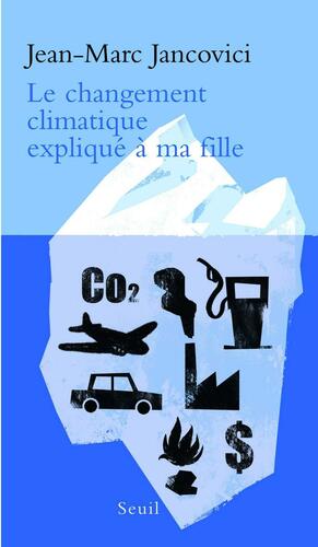 Le changement climatique expliqué à ma fille by Jean-Marc Jancovici