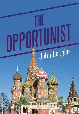 The Opportunist by John Douglas