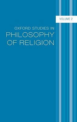 Oxford Studies in Philosophy of Religion: Volume 2 by 