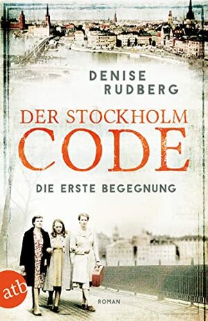 Der Stockholm-Code: Die erste Begegnung (Stockholmer Geheimnisse 1) by Denise Rudberg