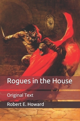 Rogues in the House: Original Text by Robert E. Howard