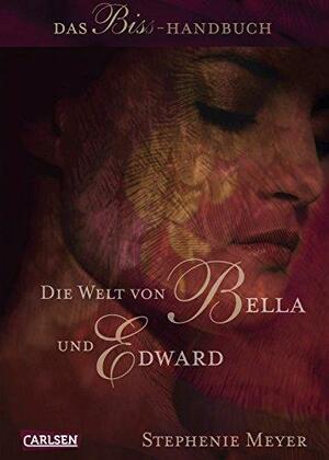 Die Welt von Bella und Edward: Das Biss-Handbuch by Stephenie Meyer