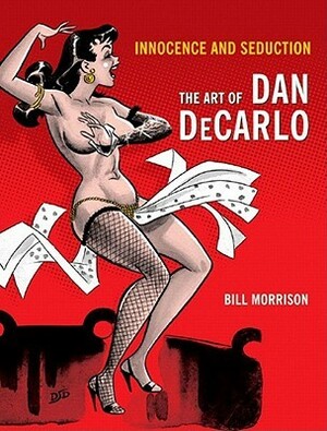 Innocence and Seduction: The Art of Dan DeCarlo by Bill Morrison