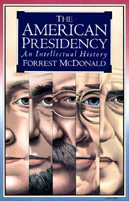 The American Presidency: An Intellectual History by Forrest McDonald