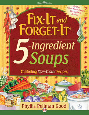 Fix-It and Forget-It 5-Ingredient Soups by Phyllis Pellman Good