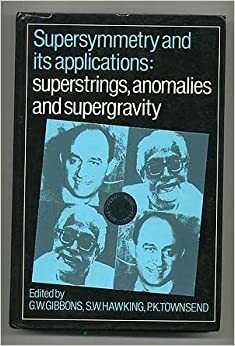 Supersymmetry and Its Applications: Superstrings, Anomalies and Supergravity by Stephen Hawking