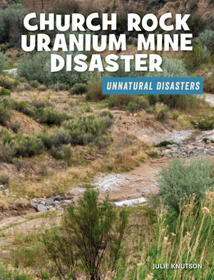 Church Rock Uranium Mine Disaster by Julie Knutson