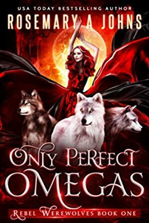 Only Perfect Omegas by Rosemary A. Johns