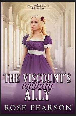 The Viscount's Unlikely Ally by Rose Pearson