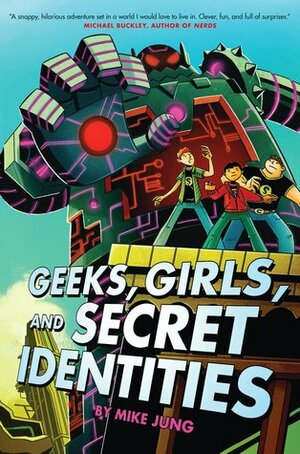 Geeks, Girls and Secret Identities by Mike Maihack, Mike Jung