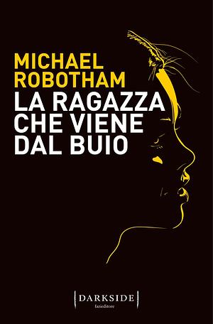 La ragazza che viene dal buio by Michael Robotham