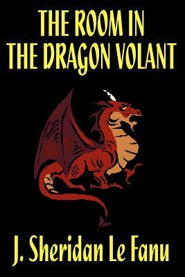 The Room in the Dragon Volant by J. Sheridan Le Fanu