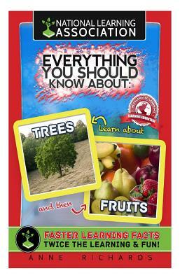 Everything You Should Know About Trees and Fruits by Anne Richards