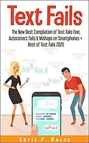 TEXT FAILS: The New Best Compilation of Text Fails Ever, Autocorrect Fails & Mishaps on Smartphones + Best of Text Fails 2020 by Chris P. Bacon