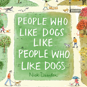  People Who Like Dogs Like People Who Like Dogs by Nick Duerden