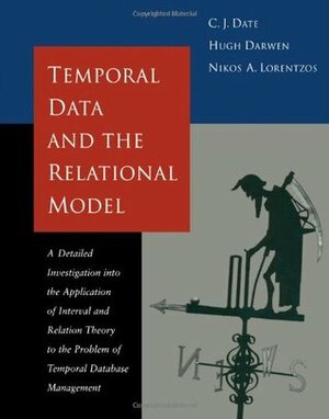 Temporal Data & the Relational Model by Hugh Darwen, C.J. Date, Nikos Lorentzos