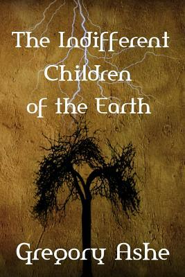 The Indifferent Children of the Earth by Gregory Ashe