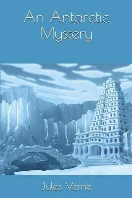 An Antarctic Mystery by Jules Verne