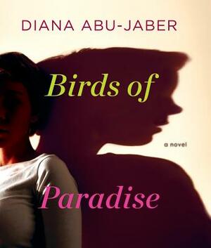 Birds of Paradise by Diana Abu-Jaber