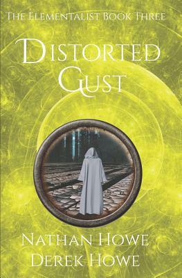Distorted Gust: Elementalist Book 3 by Derek Howe, Nathan Howe