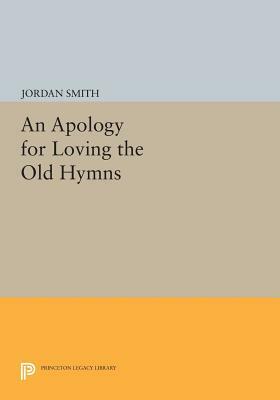 An Apology for Loving the Old Hymns by Jordan Smith