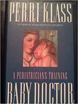 Baby Doctor, Revised Edition: A Pediatrician's Training by Perri Klass