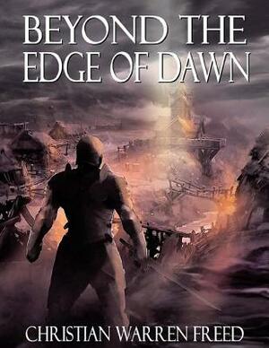 Beyond the Edge of Dawn by Christian Warren Freed