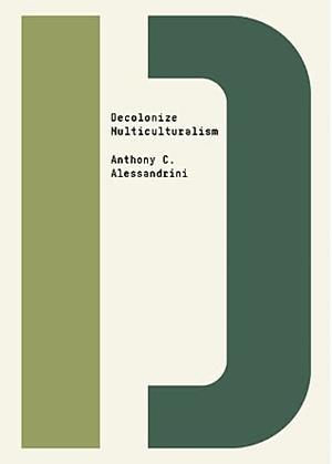 Decolonize Multiculturalism by Anthony C. Alessandrini