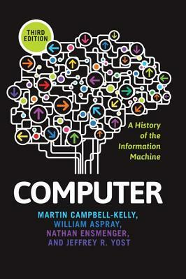 Computer: A History of the Information Machine by Martin Campbell-Kelly