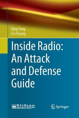 Inside Radio: An Attack and Defense Guide by Lin Huang, Qing Yang