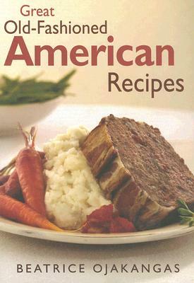 Great Old-Fashioned American Recipes by Beatrice Ojakangas