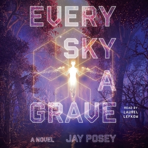 Every Sky a Grave by Jay Posey