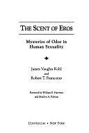 The Scent of Eros: Mysteries of Odor in Human Sexuality by James Vaughn Kohl, Robert T. Francoeur